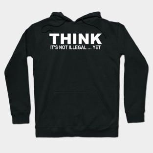 Think it's Not Illegal...Yet Hoodie